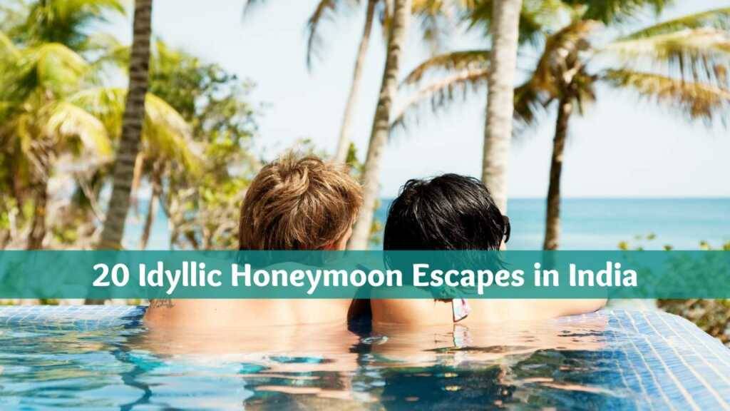 Read more about the article 20 Affordable Honeymoon Escapes in India: Dreamy & Idyllic Guide