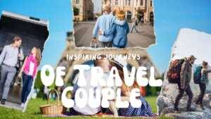 Read more about the article Of Travel Couple: Inspiring Journeys, Love, and Wanderlust
