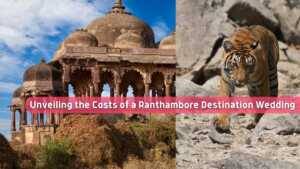 Read more about the article Unveiling the Costs of a Ranthambore Destination Wedding: Your Ultimate Guide to a Magical Jungle Affair