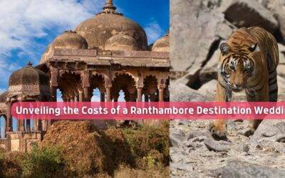 Unveiling the Costs of a Ranthambore Destination Wedding: Your Ultimate Guide to a Magical Jungle Affair