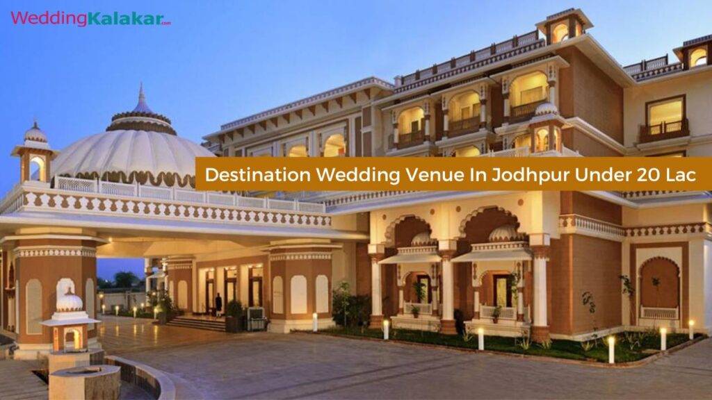 Read more about the article Affordable Elegance: Top 5 Jodhpur Venues for a Stunning Destination Wedding Under 20 Lac