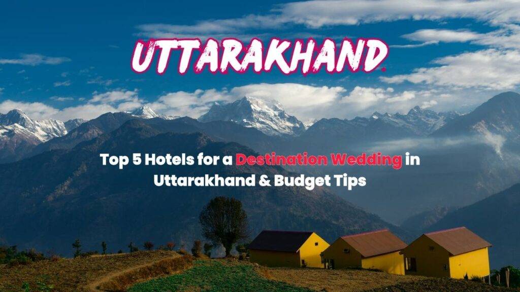 Read more about the article Uttarakhand’s 5 Best: Wedding Venues & Budget Tips