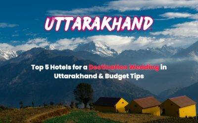 Uttarakhand’s 5 Best: Wedding Venues & Budget Tips