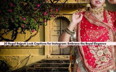 20 Exquisite Rajputi Look Captions for Instagram: Unveil Your Royal Charm and Elegance