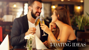 Read more about the article 5 Dating Ideas for the Best of 2023-2024